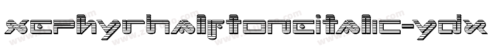 XephyrHalftoneItalic-ydxd字体转换