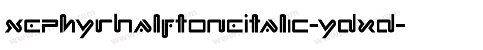 XephyrHalftoneItalic-ydxd字体转换