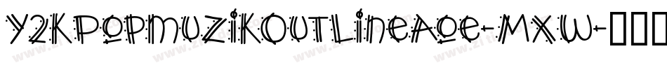 Y2kPopmuzikOutlineAoe-Mxw字体转换
