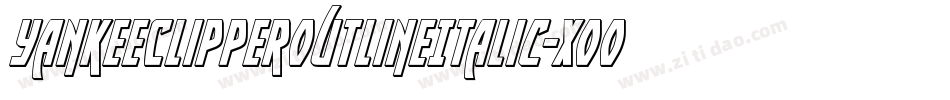 YankeeClipperOutlineItalic-XooP字体转换 YankeeClipperOutlineItalic-XooP字体转换