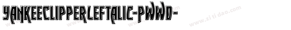 YankeeClipperLeftalic-Pwwd字体转换 YankeeClipperLeftalic-Pwwd字体转换