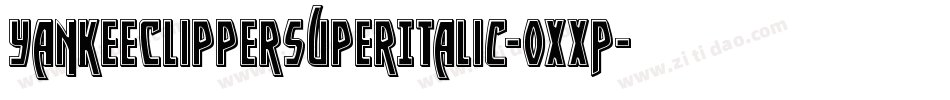 YankeeClipperSuperItalic-0XXP字体转换