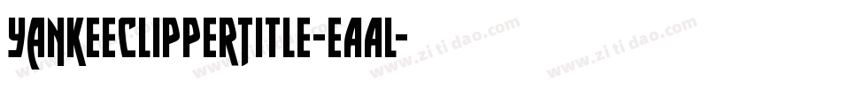 YankeeClipperTitle-eAAl字体转换 YankeeClipperTitle-eAAl字体转换