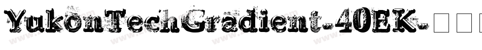 YukonTechGradient-40EK字体转换 YukonTechGradient-40EK字体转换