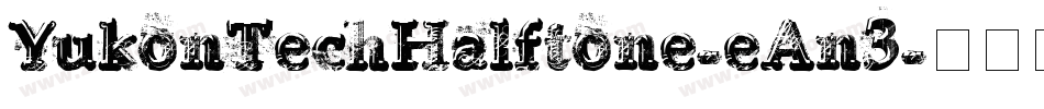 YukonTechHalftone-eAn3字体转换 YukonTechHalftone-eAn3字体转换