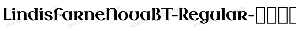 LindisfarneNovaBT-Regular字体转换