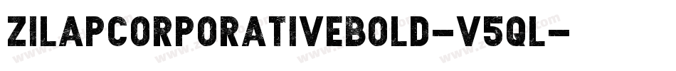ZilapCorporativeBold-v5qL字体转换 ZilapCorporativeBold-v5qL字体转换