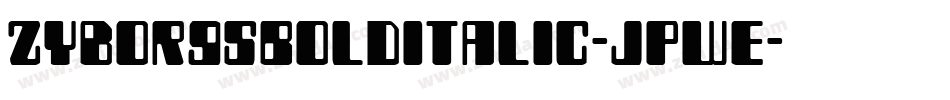 ZyborgsBoldItalic-JPWE字体转换