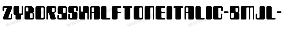 ZyborgsHalftoneItalic-BMjl字体转换