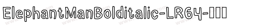 ElephantManBolditalic-LR64字体转换