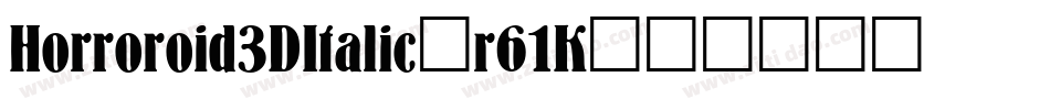 Horroroid3DItalic-r61K字体转换 Horroroid3DItalic-r61K字体转换
