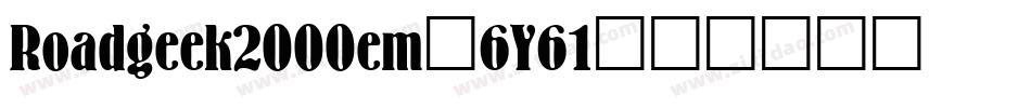 Roadgeek2000em-6Y61字体转换 Roadgeek2000em-6Y61字体转换