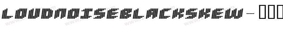 LOUDNOISEBLACKSKEW字体转换