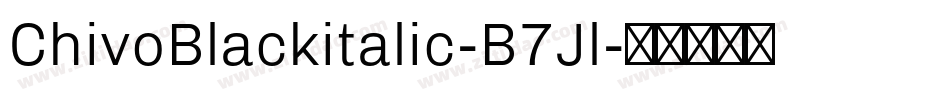 ChivoBlackitalic-B7Jl字体转换