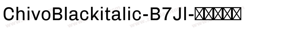 ChivoBlackitalic-B7Jl字体转换