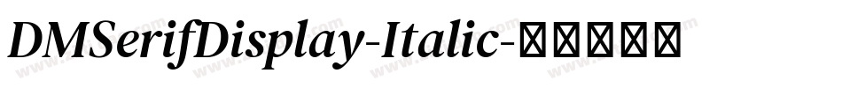 DMSerifDisplay-Italic字体转换