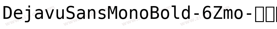 DejavuSansMonoBold-6Zmo字体转换