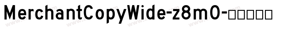 MerchantCopyWide-z8m0字体转换 MerchantCopyWide-z8m0字体转换