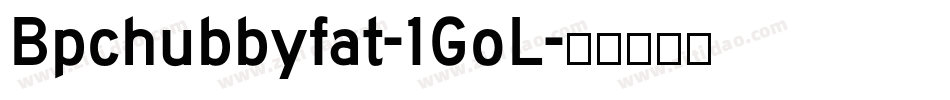 Bpchubbyfat-1GoL字体转换
