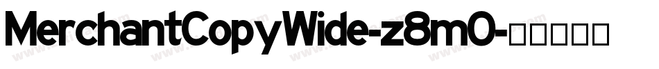 MerchantCopyWide-z8m0字体转换 MerchantCopyWide-z8m0字体转换