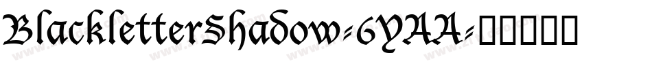 BlackletterShadow-6YAA字体转换