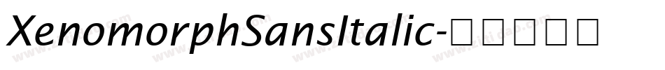 XenomorphSansItalic字体转换 XenomorphSansItalic字体转换