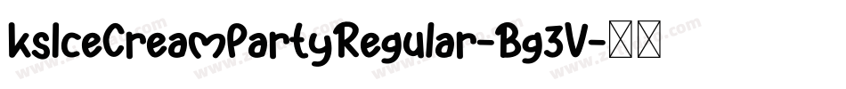 KsIceCreamPartyRegular-Bg3V字体转换 KsIceCreamPartyRegular-Bg3V字体转换
