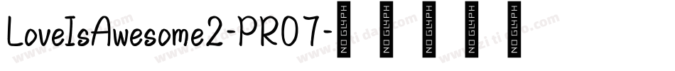 LoveIsAwesome2-PR07字体转换 LoveIsAwesome2-PR07字体转换