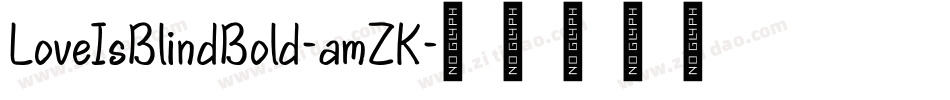 LoveIsBlindBold-amZK字体转换 LoveIsBlindBold-amZK字体转换