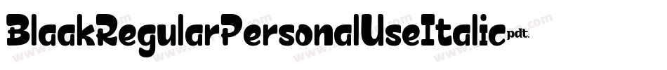 BlaakRegularPersonalUseItalic-lyXy字体转换 BlaakRegularPersonalUseItalic-lyXy字体转换