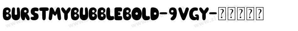 BurstMyBubbleBold-9vgy字体转换