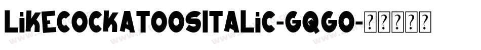 LikeCockatoosItalic-GqgO字体转换