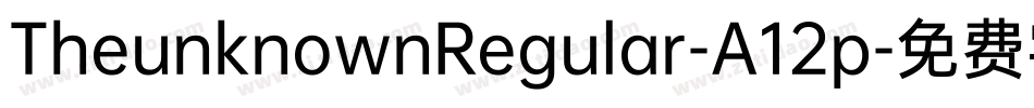 TheunknownRegular-A12p字体转换