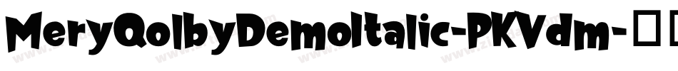 MeryQolbyDemoItalic-PKVdm字体转换 MeryQolbyDemoItalic-PKVdm字体转换