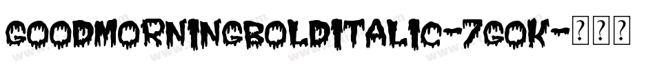 GoodMorningBoldItalic-7GOK字体转换