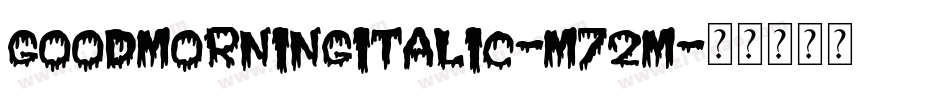 GoodMorningItalic-m72m字体转换