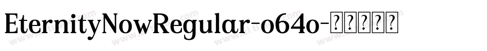 EternityNowRegular-o64o字体转换 EternityNowRegular-o64o字体转换
