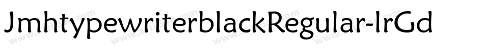 JmhtypewriterblackRegular-lrGd字体转换