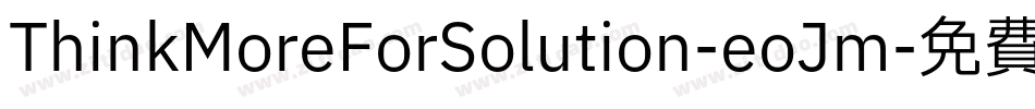 ThinkMoreForSolution-eoJm字体转换