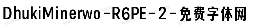 DhukiMinerwo-R6PE-2字体转换
