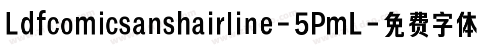 Ldfcomicsanshairline-5PmL字体转换