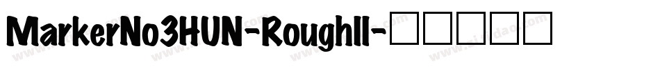 MarkerNo3HUN-RoughII字体转换