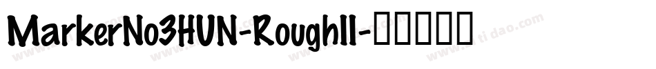 MarkerNo3HUN-RoughII字体转换