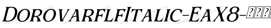 DorovarflfItalic-EaX8字体转换