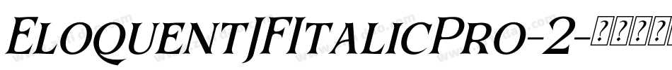 EloquentJFItalicPro-2字体转换 EloquentJFItalicPro-2字体转换