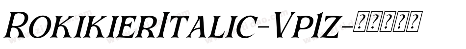 RokikierItalic-Vp1z字体转换 RokikierItalic-Vp1z字体转换