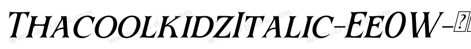 ThacoolkidzItalic-Ee0W字体转换 ThacoolkidzItalic-Ee0W字体转换