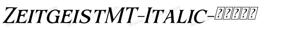 ZeitgeistMT-Italic字体转换 ZeitgeistMT-Italic字体转换