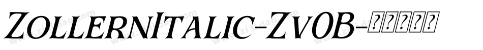 ZollernItalic-Zv0B字体转换 ZollernItalic-Zv0B字体转换
