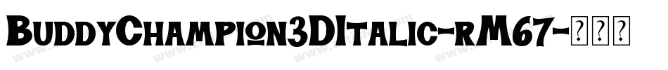 BuddyChampion3DItalic-rM67字体转换